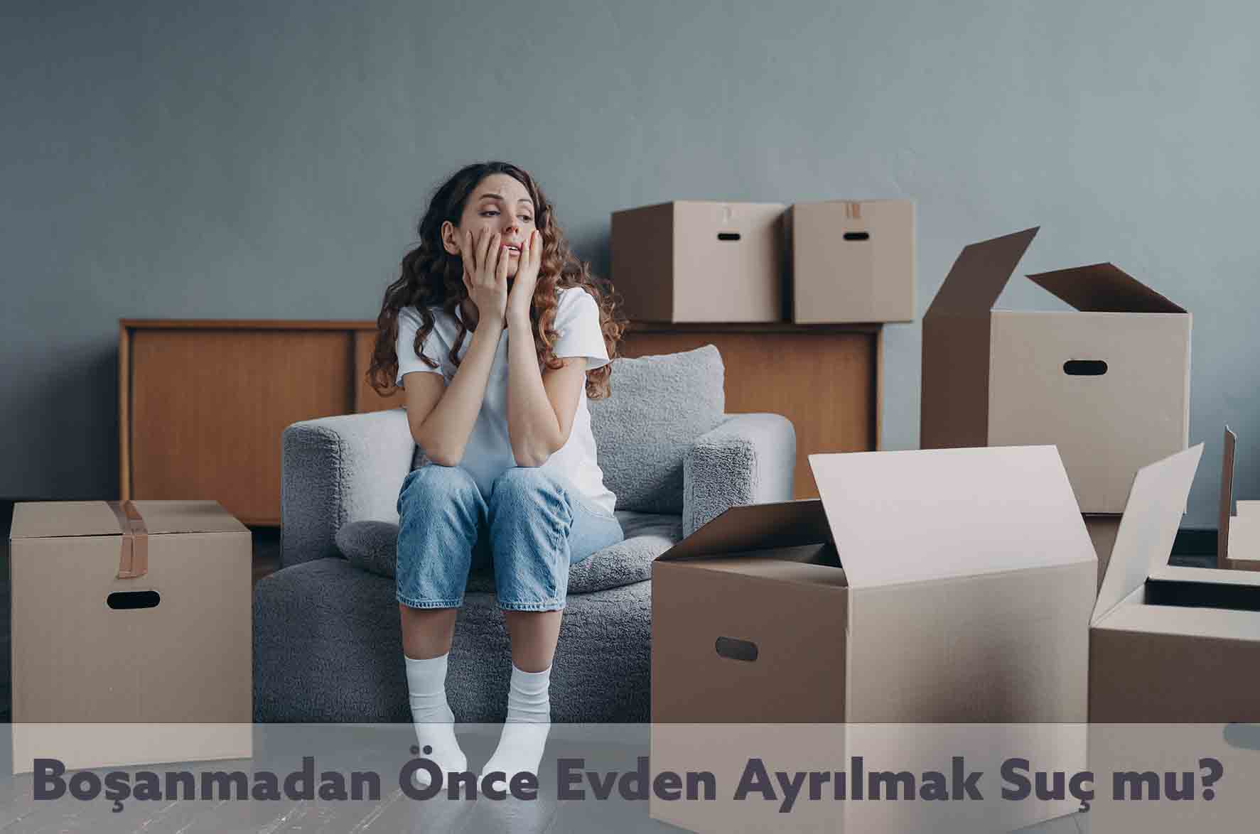 Boşanmadan Önce Evden Ayrılmak